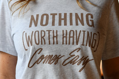 Nothing Worth Having Comes Easy Graphic Tee in Light Heather Gray