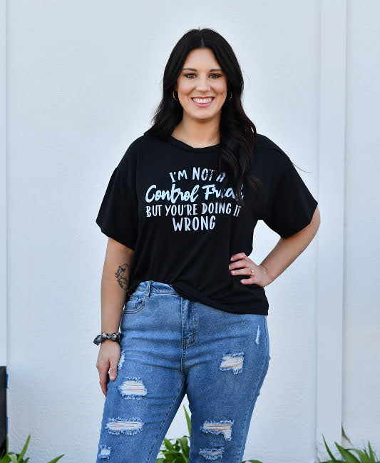 I'm Not A Control Freak But You're Doing It Wrong Graphic Tee in Black