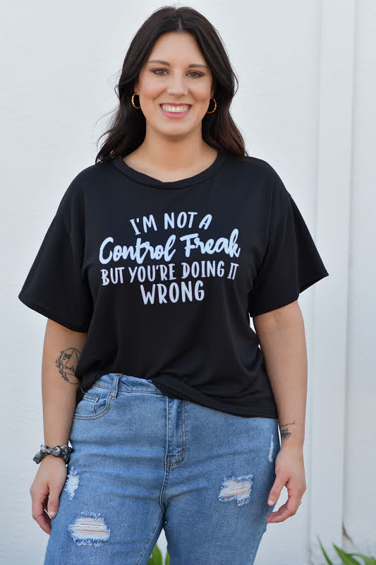 I'm Not A Control Freak But You're Doing It Wrong Graphic Tee in Black